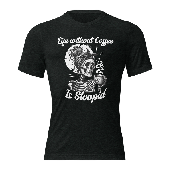 Life without Coffee is Stoopid! SS Tee