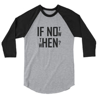 If not now...then when? - 3/4 sleeve raglan shirt