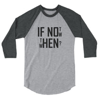 If not now...then when? - 3/4 sleeve raglan shirt