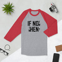 If not now...then when? - 3/4 sleeve raglan shirt