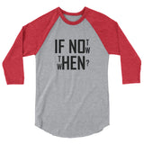 If not now...then when? - 3/4 sleeve raglan shirt