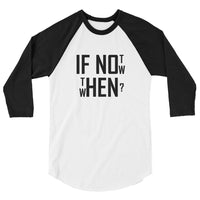 If not now...then when? - 3/4 sleeve raglan shirt