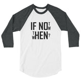 If not now...then when? - 3/4 sleeve raglan shirt